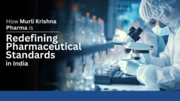 How Murli Krishna Pharma is Redefining Pharmaceutical Standards in India